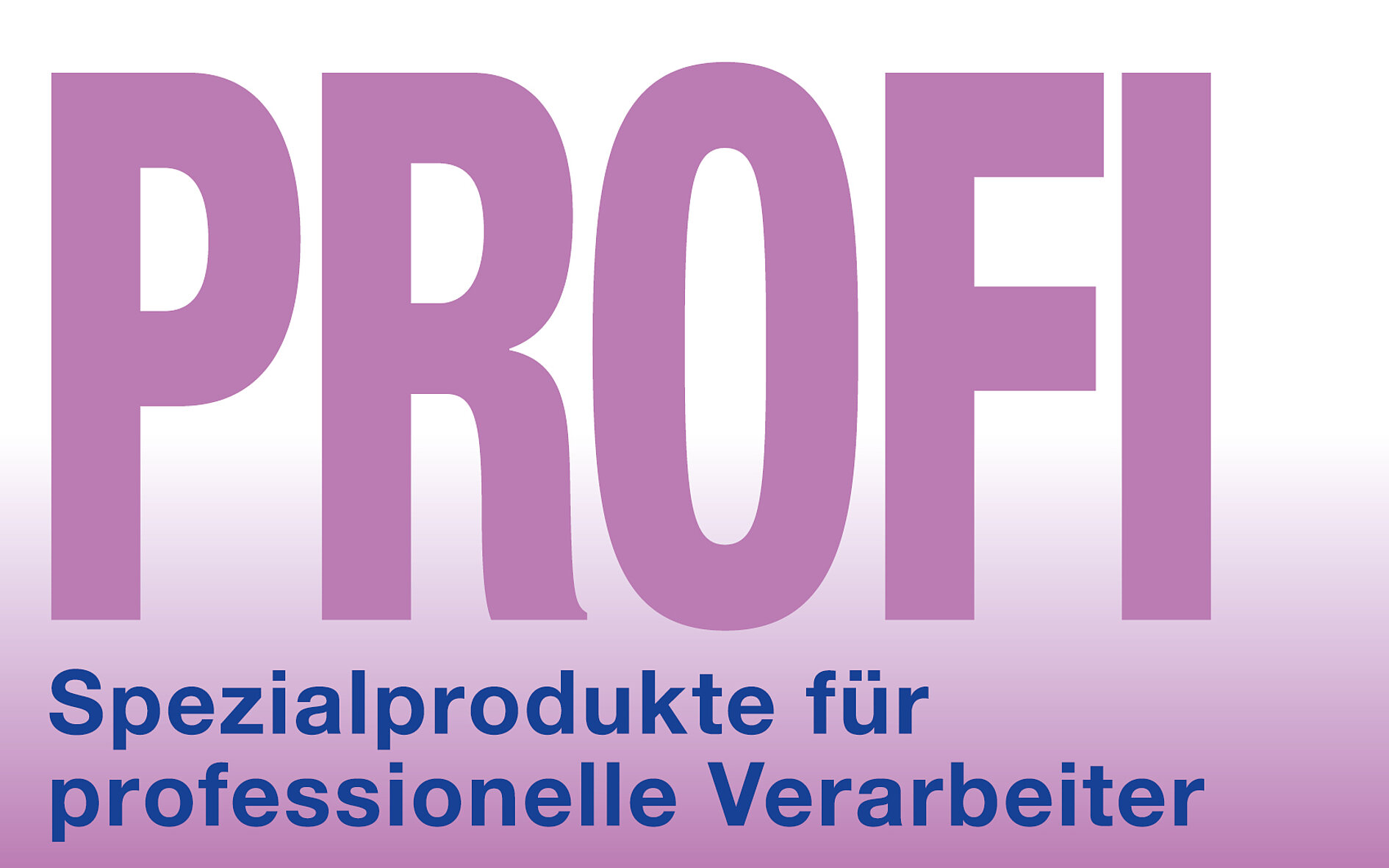 Spezialprodukte für professionelle Verarbeiter (PROFI)