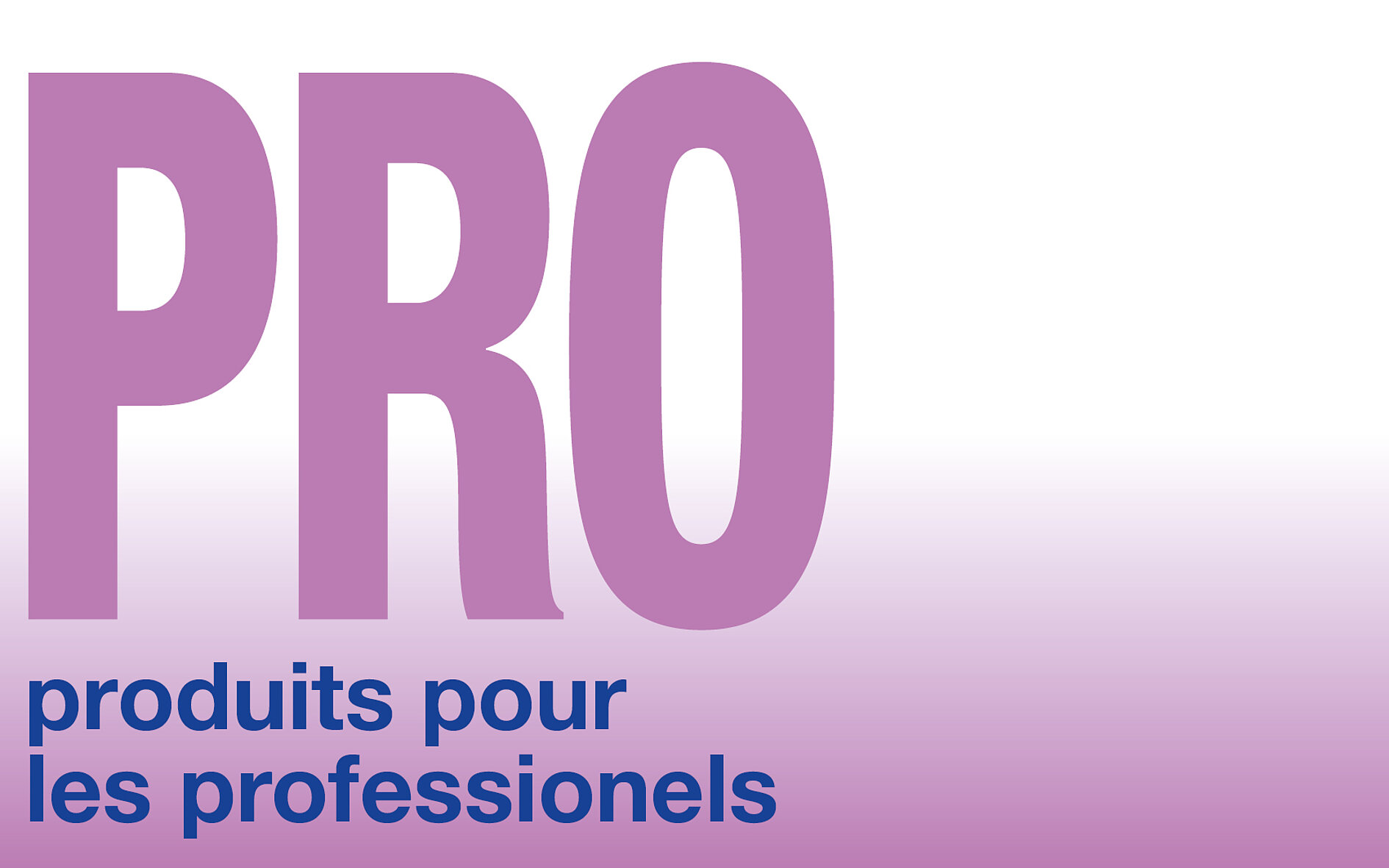 Produits pour les professionels (PRO)